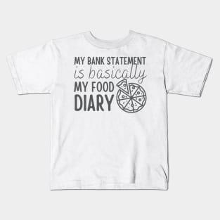 My Bank Statement Is Basically My Food Diary Pizza Design Kids T-Shirt